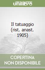 Il tatuaggio (rist. anast. 1905) libro