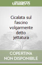 Cicalata sul fascino volgarmente detto jettatura libro