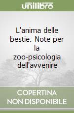 L'anima delle bestie. Note per la zoo-psicologia dell'avvenire libro