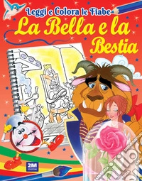 La Bella e la Bestia. Ediz. illustrata libro