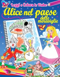 Alice nel paese delle meraviglie. Ediz. illustrata libro