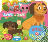 Amici cuccioli. Tocca e senti. Ediz. a colori libro