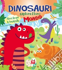 Dinosauri esplora il loro mondo. Ediz. a colori libro