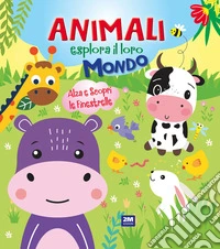Animali esplora il loro mondo. Ediz. a colori libro