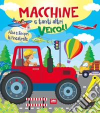 Macchine e altri veicoli. Ediz. a colori libro