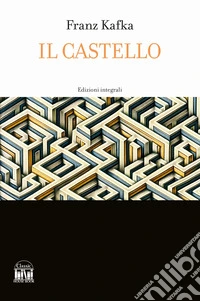 Il castello. Ediz. integrale libro
