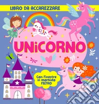 Unicorno. Con finestre in morbido feltro. Ediz. a colori libro