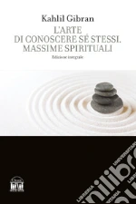 L'arte di conoscere se stessi. Massime spirituali. Ediz. integrale libro