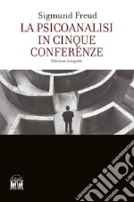 La psicoanalisi in cinque conferenze. Ediz. integrale libro