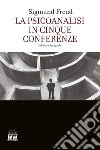 La psicoanalisi in cinque conferenze. Ediz. integrale libro