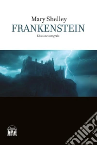 Frankenstein. Ediz. integrale libro