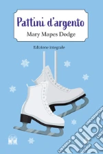 Pattini d'argento. Ediz. integrale libro