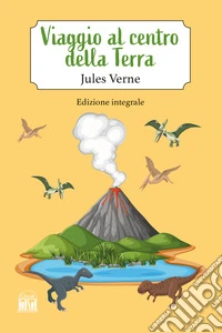 Viaggio al centro della terra. Ediz. integrale libro