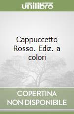 Cappuccetto Rosso. Ediz. a colori libro