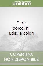 I tre porcellini. Ediz. a colori libro