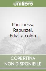 Principessa Rapunzel. Ediz. a colori libro