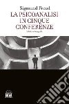 La psicoanalisi in cinque conferenze. Ediz. integrale libro