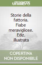 Storie della fattoria. Fiabe meravigliose. Ediz. illustrata libro