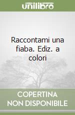 Raccontami una fiaba. Ediz. a colori libro