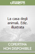 La casa degli animali. Ediz. illustrata libro