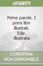 Prime parole. I primi libri illustrati. Ediz. illustrata libro