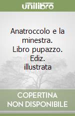 Anatroccolo e la minestra. Libro pupazzo. Ediz. illustrata libro