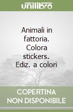 Animali in fattoria. Colora stickers. Ediz. a colori libro