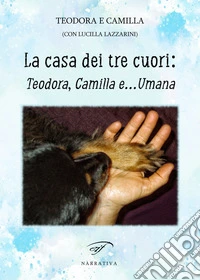 La casa dei tre cuori: Teodora, Camilla e... Umana libro