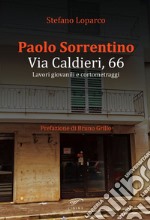 Paolo Sorrentino. Via caldieri, 66. Lavori giovanili e cortometraggi libro