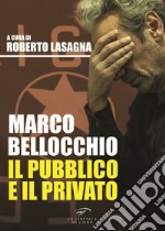 Marco Bellocchio. Il pubblico e il privato libro