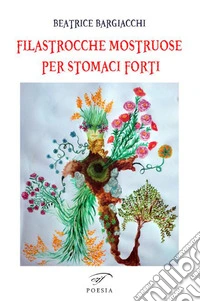 Filastrocche mostruose per stomaci forti. Ediz. illustrata libro