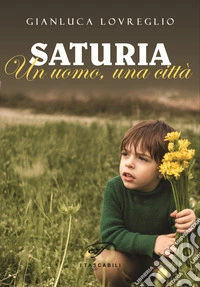 Saturia. Un uomo, una città libro
