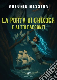 La porta di Chixoch e altri racconti libro