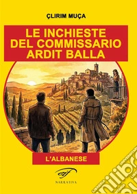 Le inchieste del commissario Ardit Balla. (l'albanese) libro