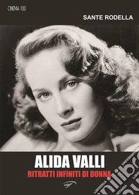 Alida Valli. Ritratti infiniti di donna libro