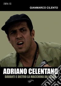 Adriano Celentano. Davanti e dietro la macchina da presa libro