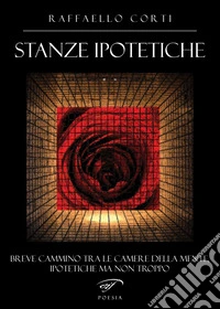 Stanze ipotetiche. Breve cammino tra le camere della mente, ipotetiche ma non troppo libro