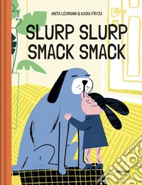 Slurp slurp smack smack. Ediz. a colori libro