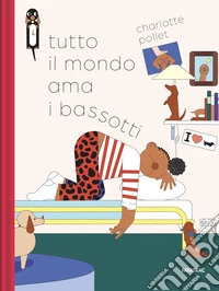 Tutto il mondo ama i bassotti. Ediz. a colori libro