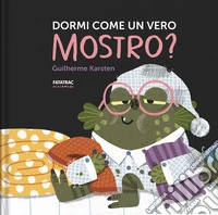 Dormi come un vero mostro? Ediz. a colori libro
