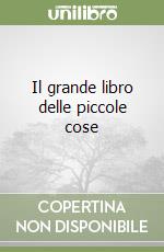 Il grande libro delle piccole cose libro