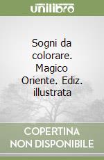 Sogni da colorare. Magico Oriente. Ediz. illustrata libro