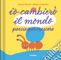 Io cambierò il mondo. Poesie per crescere. Ediz. a colori libro