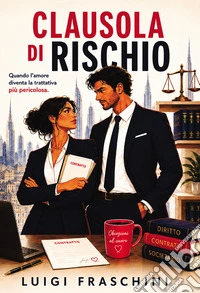 Clausola di rischio. Quando l'amore diventa la trattativa più pericolosa libro