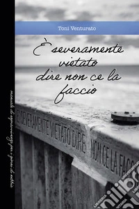 È severamente vietato dire non ce la faccio. Manuale di sopravvivenza per i giorni di nebbia libro