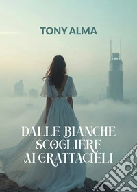 Dalle bianche scogliere ai grattacieli libro