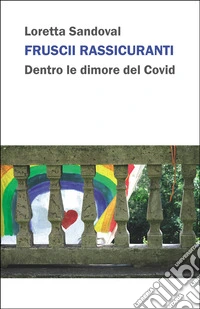Fruscii rassicuranti. Dentro le dimore del Covid libro
