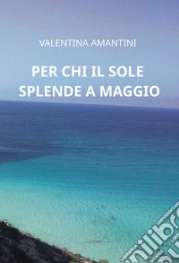 Per chi il sole splende a maggio libro