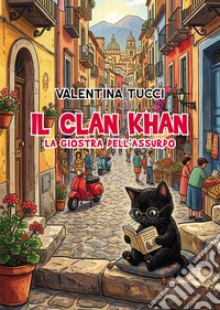 Il Clan Khan. La giostra dell'assurdo libro
