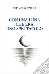 Con una luna che era uno spettacolo libro